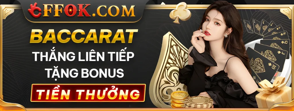 ffok38 com tặng trực tiếp tại sảnh baccarat quà cực khủng